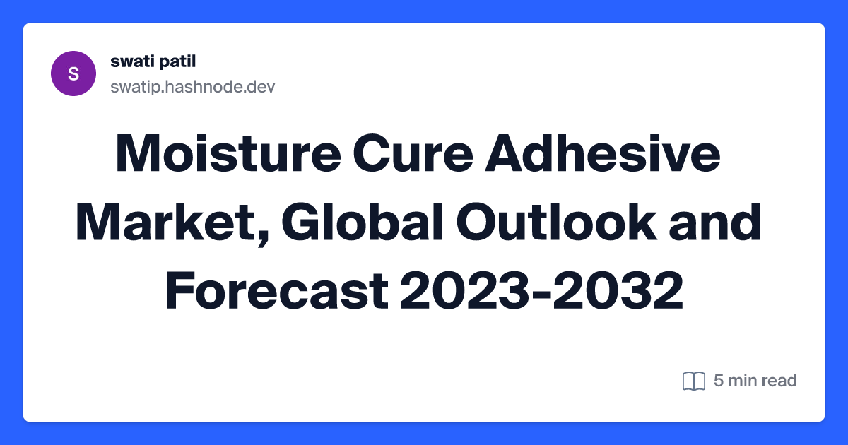 Moisture Cure Adhesive Market, Global Outlook and Forecast 2023-2032