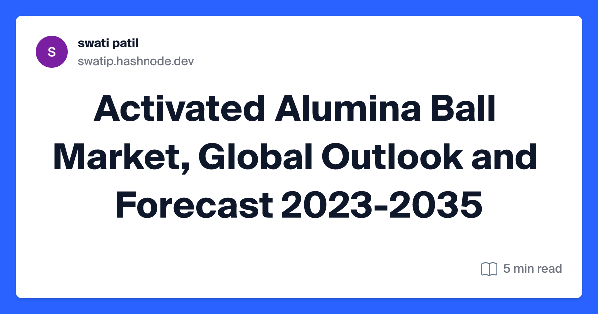 Activated Alumina Ball Market, Global Outlook and Forecast 2023-2035