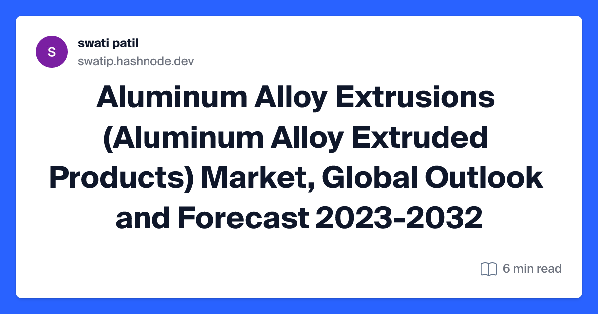 Aluminum Alloy Extrusions (Aluminum Alloy Extruded Products) Market, Global Outlook and Forecast 2023-2032