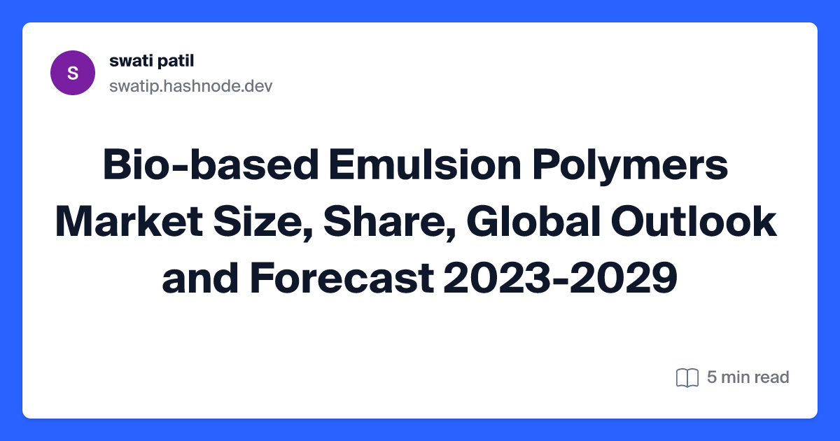 Bio-based Emulsion Polymers Market Size, Share, Global Outlook and Forecast 2023-2029