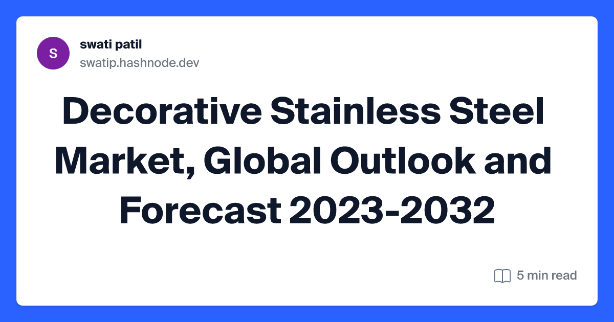Decorative Stainless Steel Market, Global Outlook and Forecast 2023-2032