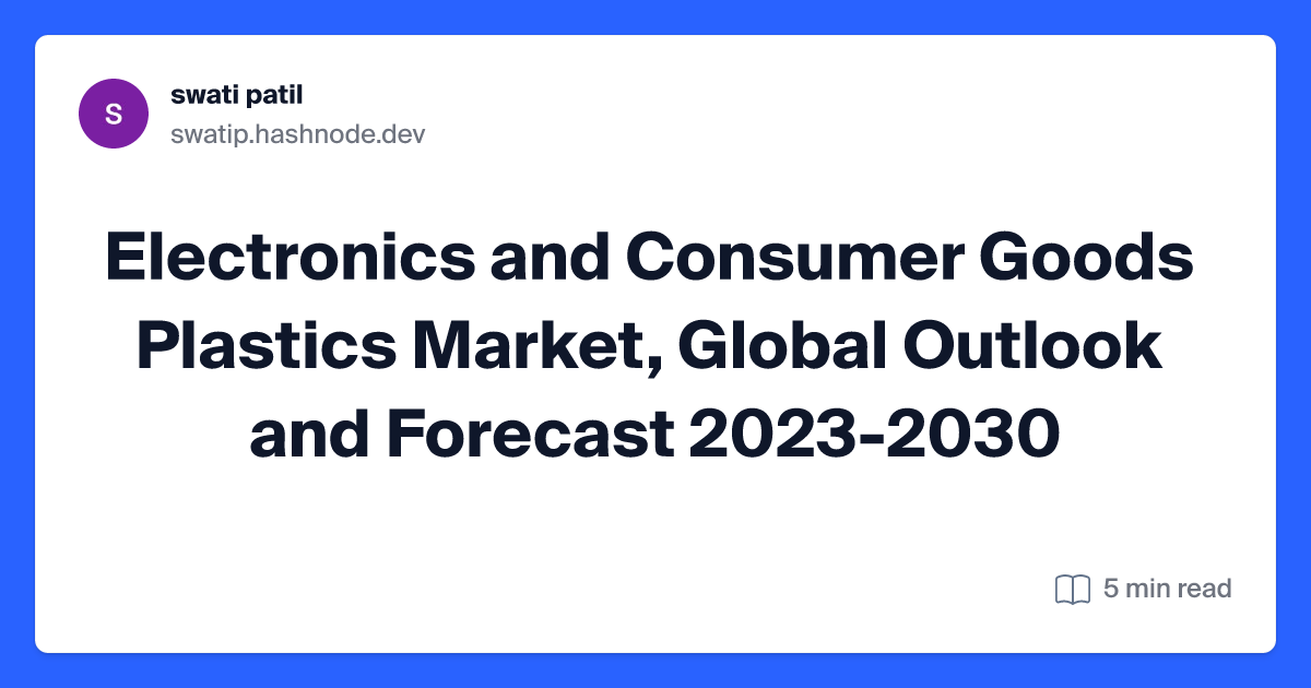 Electronics and Consumer Goods Plastics Market, Global Outlook and Forecast 2023-2030