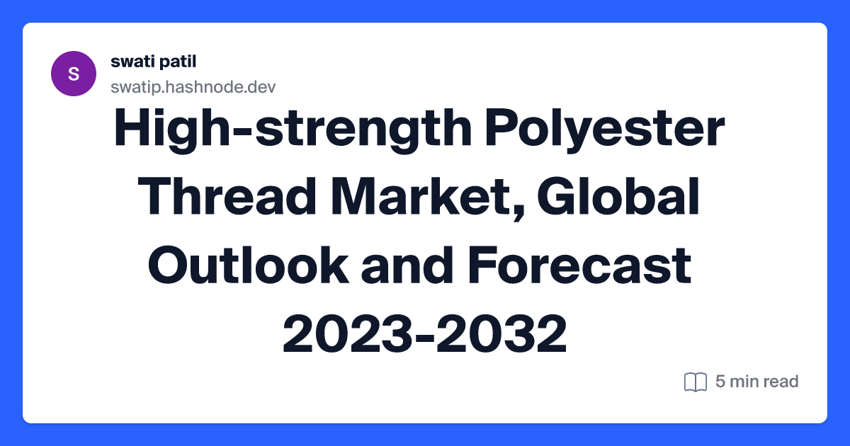 High-strength Polyester Thread Market, Global Outlook and Forecast 2023-2032