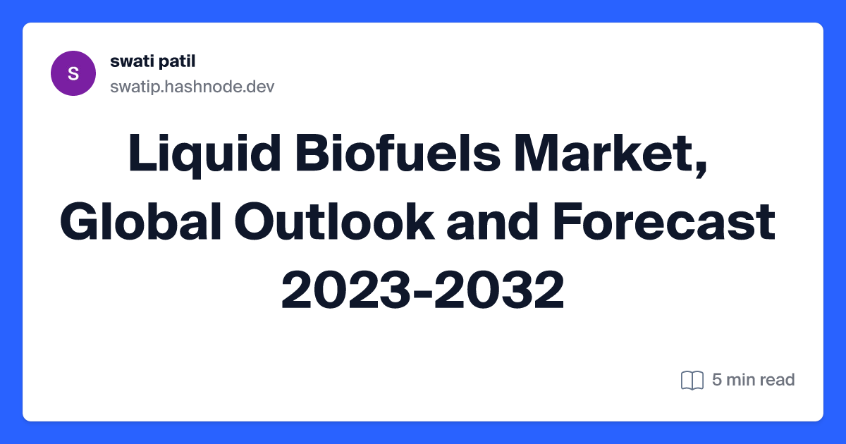 Liquid Biofuels Market, Global Outlook and Forecast 2023-2032
