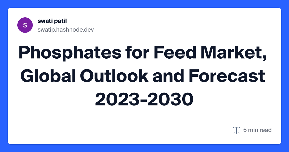 Phosphates for Feed Market, Global Outlook and Forecast 2023-2030