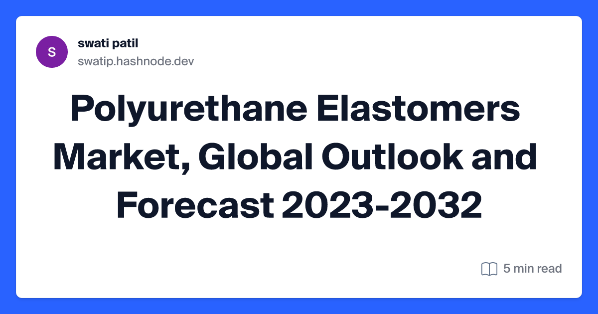Polyurethane Elastomers Market, Global Outlook and Forecast 2023-2032