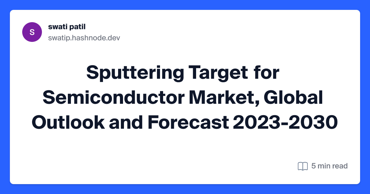 Sputtering Target for Semiconductor Market, Global Outlook and Forecast 2023-2030